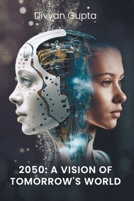 Divyan Gupta - 2050: A Vision of Tomorrow's World, Häftad