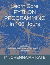 bokomslag Learn Core PYTHON PROGRAMMING In 100 Hours