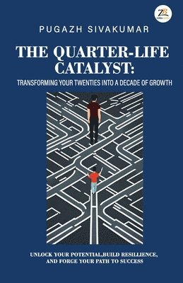 Pugazh Sivakumar, Sivakumar Pugazh - Quarter-Life Catalyst: transforming your twenties into a decade of growth, Häftad