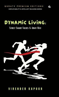 Virender Kapoor - Dynamic Living: Street Smart Values & Army Way, Inbunden
