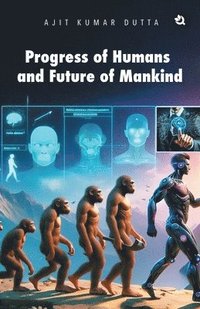 bokomslag Progress of Humans and Future of Mankind