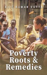 bokomslag Poverty, Roots & Remedies