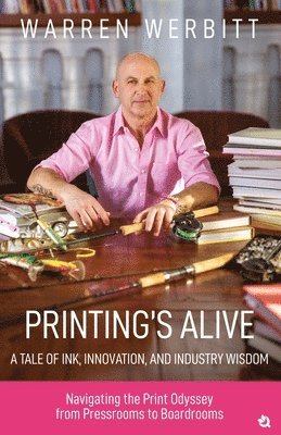 bokomslag Printings Alive  A tale of Ink, Innovation, And Industry Wisdom