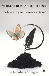 bokomslag Verses from Ashes to Ink: Where Every Scar Becomes a Stanza