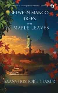 bokomslag Between Mango Trees and Maple Leaves