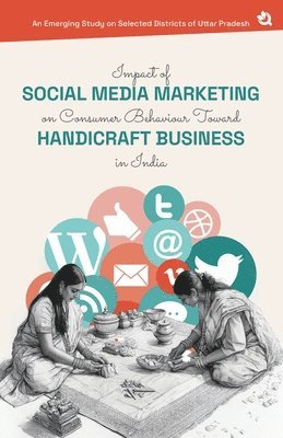 bokomslag Impact of Social Media Marketing on Consumer Behaviour Toward Handicraft Business in India An Emerging Study on Selected Districts of Uttar Pradesh.