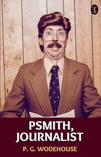 bokomslag Psmith, Journalist