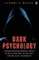 Dark Psychology: Understanding Manipulation, Persuasion, Deception and Covert NLP Techniques (EditionFirst)