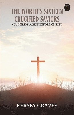 The World's Sixteen Crucified Saviors 1