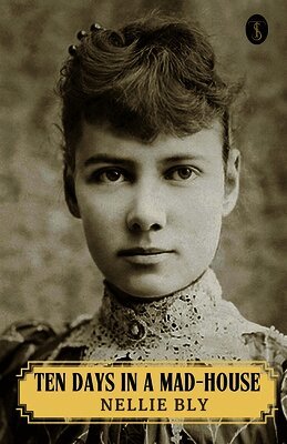 Ten Days In A Mad-house Or, Nellie Bly's Experience On Blackwell's Island
