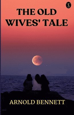 Arnold Bennett - Old Wives’ Tale, Häftad