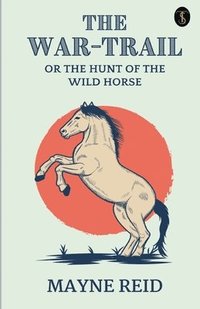 bokomslag War Trail The Hunt Of The Wild Horse