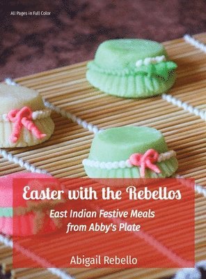 bokomslag Easter with the Rebellos: East Indian Festive Meals from Abby's Plate