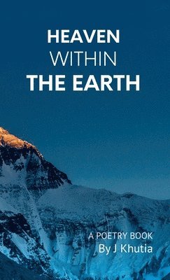 J. Khutia - Heaven Within the Earth, Inbunden