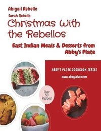 bokomslag Christmas With the Rebellos: East Indian Meals & Desserts from Abby's Plate