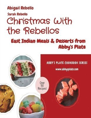 Christmas With the Rebellos: East Indian Meals & Desserts from Abby's Plate