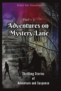 bokomslag Adventures on Mystery Lane: Thrilling Stories of Adventure and Suspense. Part -1