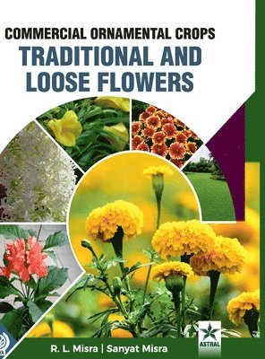 R L Misra, Sanyat Misra, R. L. Misra - Commercial Ornamental Crops Traditional and Loose Flowers (Edition1st), Inbunden