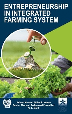 Adyant Kumar, Milind B Katare, Babloo Sharma, Milind B. Katare - Entrepreneurship in Integrated Farming System (Edition1st), Inbunden