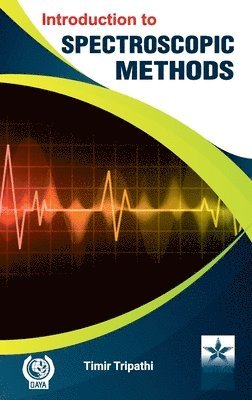 Timir Tripathi - Introduction to Spectroscopic Methods (Edition1st), Inbunden
