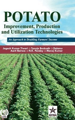 bokomslag Potato Improvement Production and Utilization Technologies: An Approach to Doubling Farmers' Income (Edition1st)