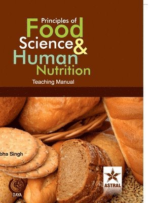 Pratibha Singh - Principles of Food Science & Human Nutrition: Teaching Manual (Edition1st), Inbunden