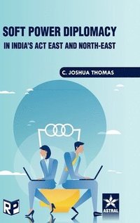 bokomslag Soft Power Diplomacy in India's act East and North East
