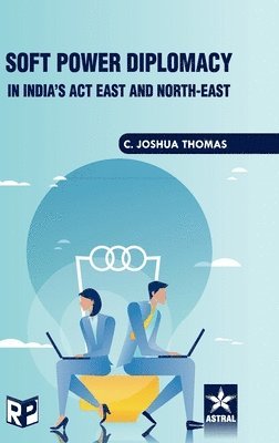 bokomslag Soft Power Diplomacy in India's act East and North East (Edition1st)