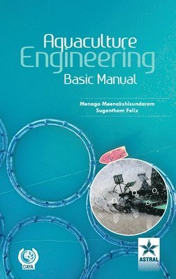 Menaga Meenakshisundaram, Sugantham Felix - Aquaculture Engineering: Basic Manual, Inbunden