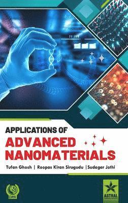 Tufan Ghosh, Roopas Kiran Sirugudu, Sudagar Jothi - Applications of Advanced Nanomaterials_Int, Inbunden