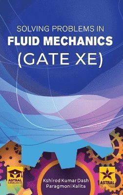 Kshirod Kumar Dash, Paragmoni Kalita - Solving Problems in Fluid Mechanics GATE-XE_Int, Inbunden