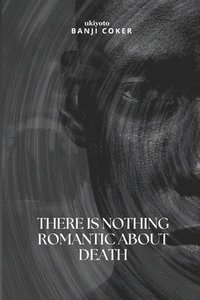 bokomslag There is Nothing Romantic About Death
