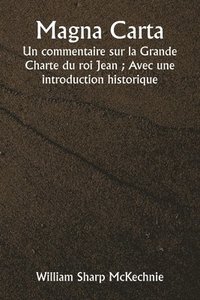 bokomslag Magna Carta Un commentaire sur la Grande Charte du roi Jean; Avec une introduction historique