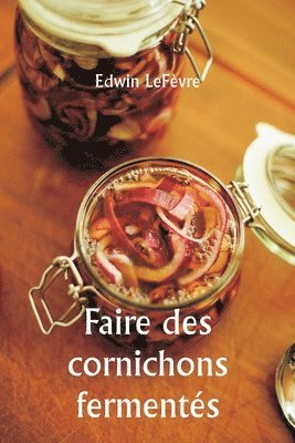 Faire des cornichons ferments 1