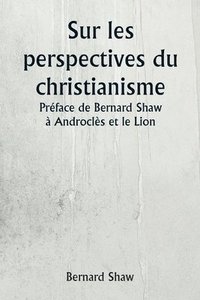 bokomslag Sur les perspectives du christianisme Prface de Bernard Shaw  Androcls et le Lion