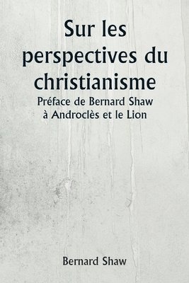 Sur les perspectives du christianisme Prface de Bernard Shaw  Androcls et le Lion 1