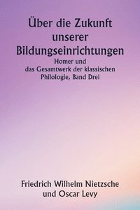bokomslag ber die Zukunft unserer Bildungseinrichtungen Homer und das Gesamtwerk der klassischen Philologie, Band Drei