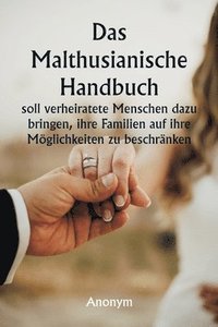 bokomslag Das malthusianische Handbuch soll verheiratete Menschen dazu bringen, ihre Familien auf ihre Mglichkeiten zu beschrnken.