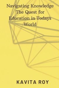 bokomslag Navigating Knowledge The Quest for Education in Todays World