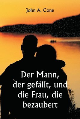 Der Mann, der gefllt, und die Frau, die bezaubert 1