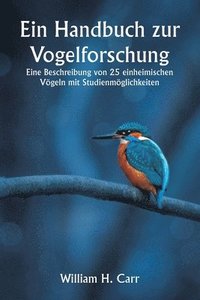 bokomslag Ein Handbuch zur Vogelforschung. Eine Beschreibung von 25 einheimischen Vgeln mit Studienmglichkeiten