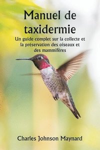 bokomslag Manuel de taxidermie Un guide complet sur la collecte et la préservation des oiseaux et des mammifères