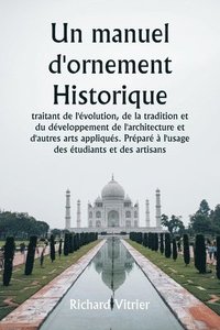 bokomslag Un manuel d'ornement historique traitant de l'évolution, de la tradition et du développement de l'architecture et d'autres arts appliqués. Préparé à l