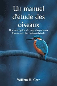bokomslag Un manuel d'tude des oiseaux Une description de vingt-cinq oiseaux locaux avec des options d'tude