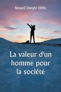 bokomslag La valeur d'un homme pour la socit tudes sur la culture personnelle et le caractre