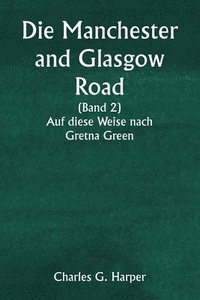 bokomslag Die Manchester and Glasgow Road (Band 2) Auf diese Weise nach Gretna Green