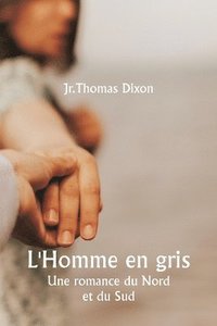 bokomslag L'Homme en gris Une romance du Nord et du Sud