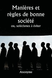 bokomslag Manires et rgles de bonne socit ou, solcismes  viter