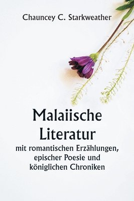 bokomslag Malaiische Literatur mit romantischen Erzhlungen, epischer Poesie und kniglichen Chroniken