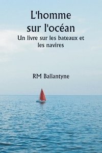 bokomslag L'homme sur l'ocan Un livre sur les bateaux et les navires